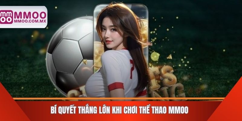 Bí quyết thắng lớn khi chơi thể thao MMOO