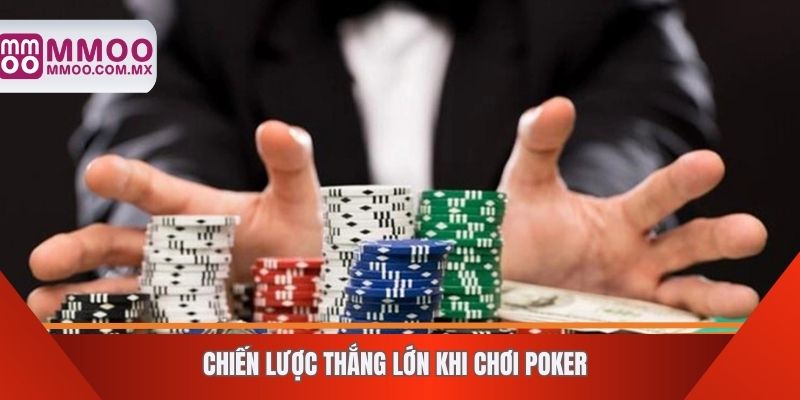 Chiến lược thắng lớn khi chơi poker