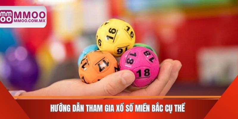Hướng dẫn tham gia xổ số miền Bắc cụ thể