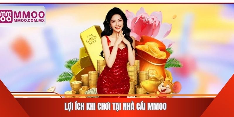 Lợi ích khi chơi tại nhà cái MMOO