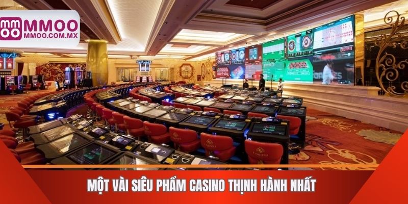 Một vài siêu phẩm casino thịnh hành nhất